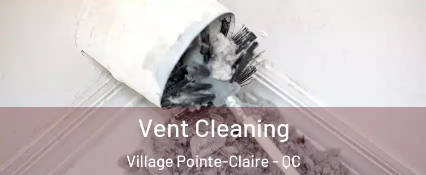  Vent Cleaning Village Pointe-Claire - QC