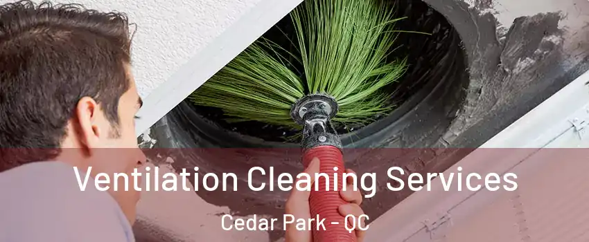  Ventilation Cleaning Services Cedar Park - QC