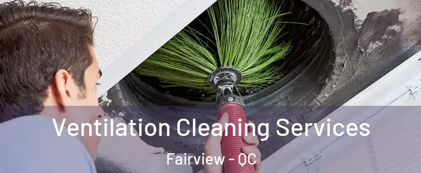 Ventilation Cleaning Services Fairview - QC