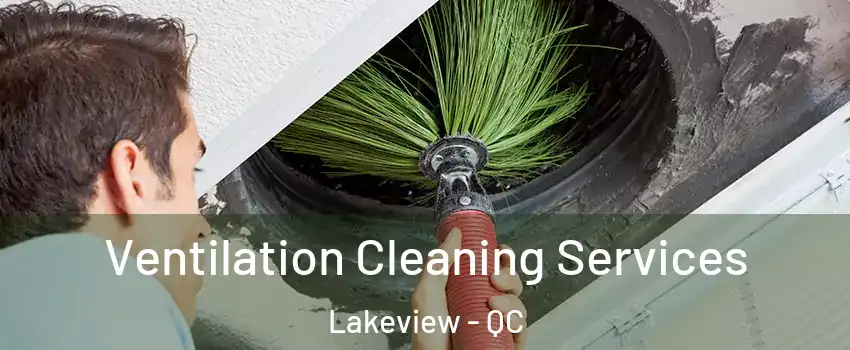  Ventilation Cleaning Services Lakeview - QC