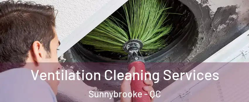  Ventilation Cleaning Services Sunnybrooke - QC