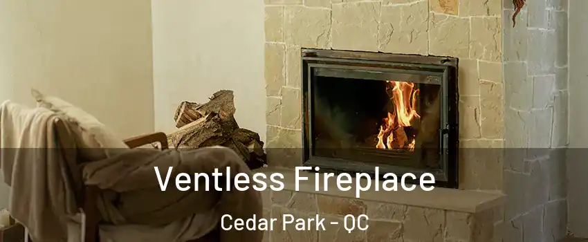  Ventless Fireplace Cedar Park - QC