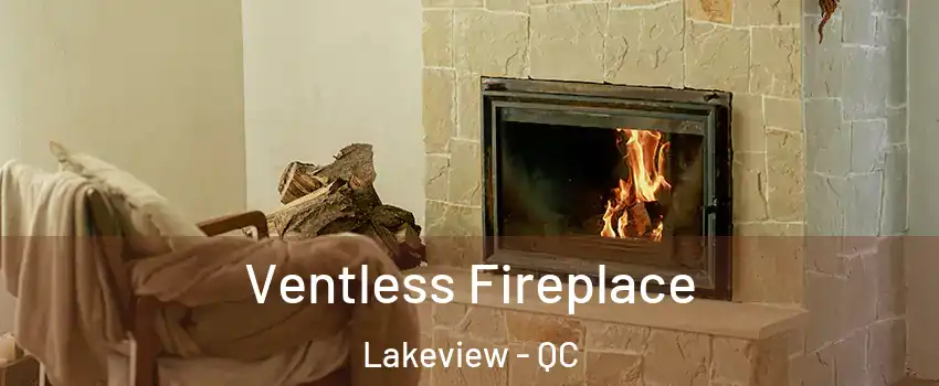  Ventless Fireplace Lakeview - QC