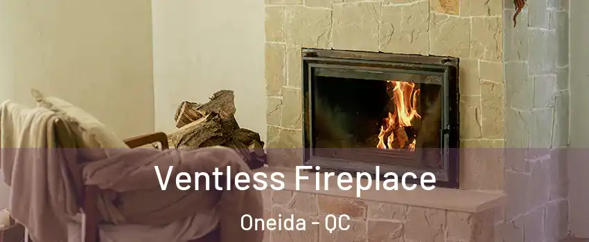  Ventless Fireplace Oneida - QC
