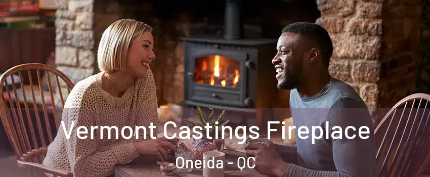  Vermont Castings Fireplace Oneida - QC
