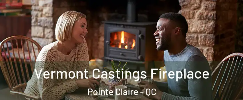  Vermont Castings Fireplace Pointe Claire - QC