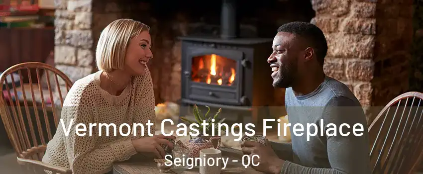  Vermont Castings Fireplace Seigniory - QC