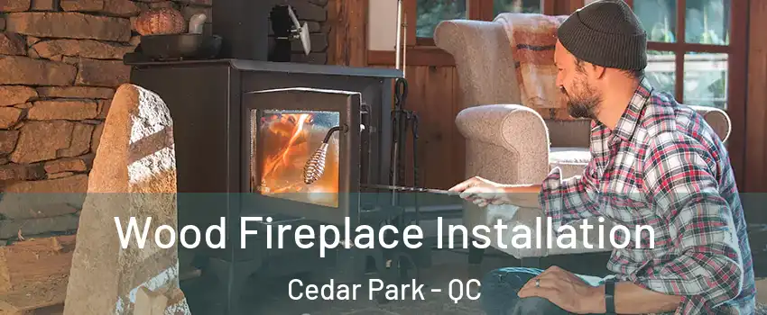  Wood Fireplace Installation Cedar Park - QC