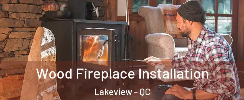  Wood Fireplace Installation Lakeview - QC