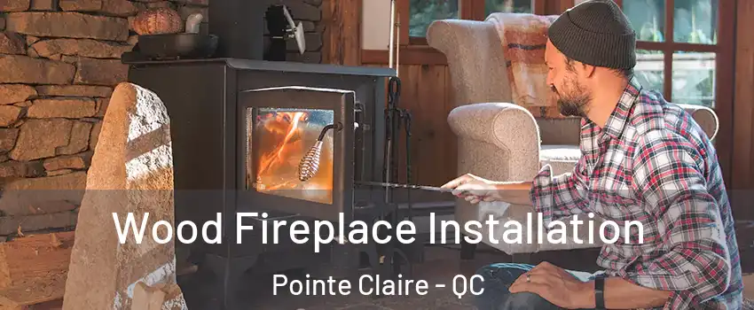  Wood Fireplace Installation Pointe Claire - QC