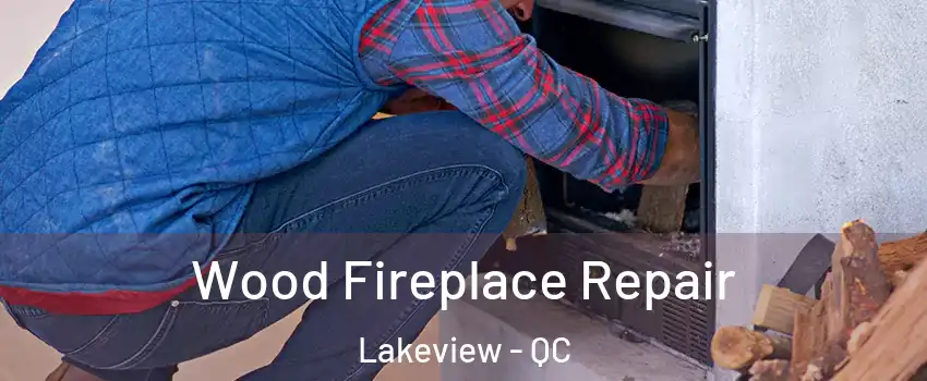  Wood Fireplace Repair Lakeview - QC