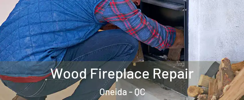  Wood Fireplace Repair Oneida - QC