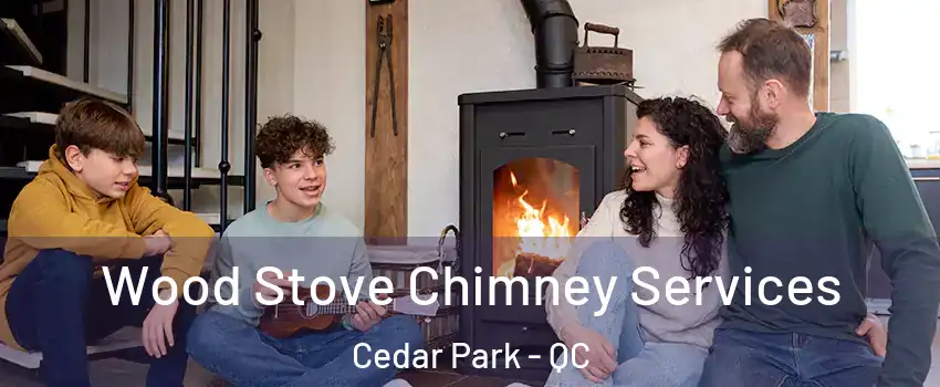  Wood Stove Chimney Services Cedar Park - QC
