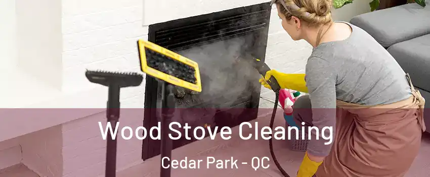  Wood Stove Cleaning Cedar Park - QC