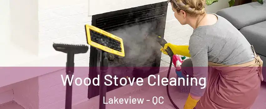 Wood Stove Cleaning Lakeview - QC