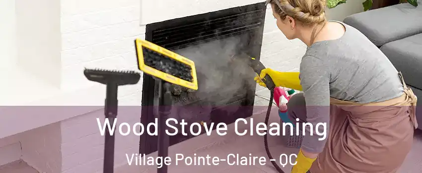  Wood Stove Cleaning Village Pointe-Claire - QC