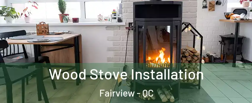  Wood Stove Installation Fairview - QC