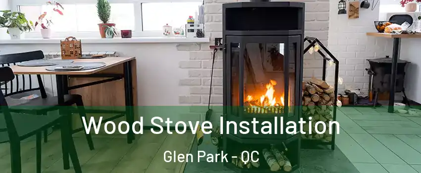  Wood Stove Installation Glen Park - QC