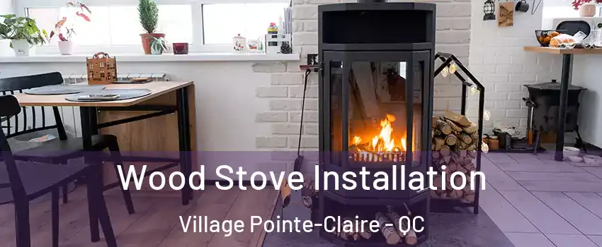  Wood Stove Installation Village Pointe-Claire - QC