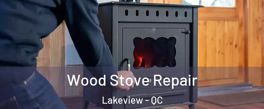  Wood Stove Repair Lakeview - QC
