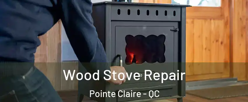  Wood Stove Repair Pointe Claire - QC
