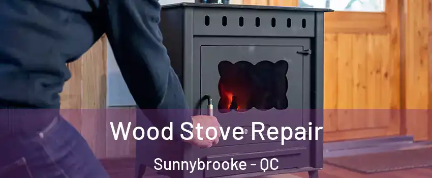  Wood Stove Repair Sunnybrooke - QC