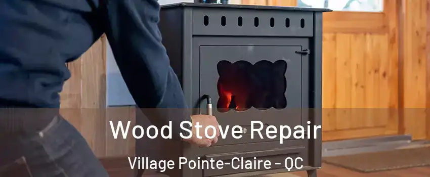  Wood Stove Repair Village Pointe-Claire - QC